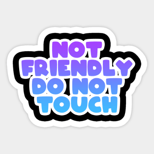 NOT FRIENDLY DO NOT TOUCH Sticker